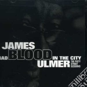 James Blood Ulmer - Bad In The City cd musicale di James Blood Ulmer