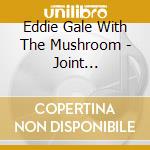 Eddie Gale With The Mushroom - Joint Happening cd musicale di EDDIE GALE WITH MUSHROOM