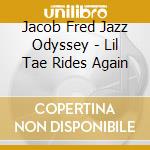 Jacob Fred Jazz Odyssey - Lil Tae Rides Again cd musicale di Jacob Fred Jazz Odyssey