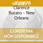 Clarence Bucaro - New Orleans cd musicale di BUCARO CLARENCE
