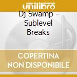 Dj Swamp - Sublevel Breaks cd