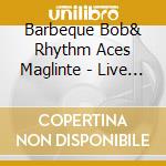 Barbeque Bob& Rhythm Aces Maglinte - Live At The Waterfront cd