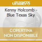 Kenny Holcomb - Blue Texas Sky cd