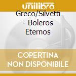 Greco/Silvetti - Boleros Eternos cd