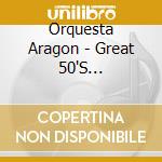 Orquesta Aragon - Great 50'S Recordings cd