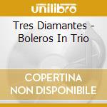 Tres Diamantes - Boleros In Trio cd