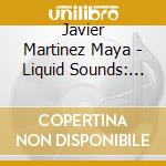 Javier Martinez Maya - Liquid Sounds: Pure Relax 1 cd
