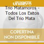 Trio Matamoros - Todos Los Exitos Del Trio Mata cd