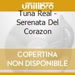 Tuna Real - Serenata Del Corazon cd musicale di Tuna Real