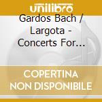 Gardos Bach / Largota - Concerts For Cembalo cd