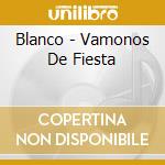 Blanco - Vamonos De Fiesta cd musicale di Blanco