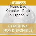 (Music Dvd) Karaoke - Rock En Espanol 2 cd musicale