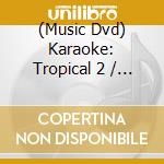 (Music Dvd) Karaoke: Tropical 2 / Various cd