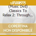 (Music Dvd) Classics To Relax 2: Through Eye & Ear cd