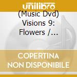 (Music Dvd) Visions 9: Flowers / Various cd musicale