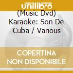 (Music Dvd) Karaoke: Son De Cuba / Various cd musicale