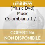 (Music Dvd) Music Colombiana 1 / Various cd musicale