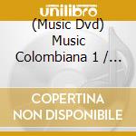 (Music Dvd) Music Colombiana 1 / Various cd