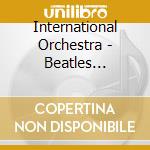 International Orchestra - Beatles Instrumentals 1 cd musicale di International Orchestra