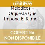 Melodicos - Orquesta Que Impone El Ritmo (2 Cd) cd