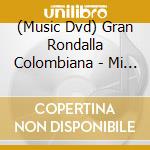 (Music Dvd) Gran Rondalla Colombiana - Mi Colombia (2 Dvd) cd