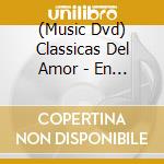 (Music Dvd) Classicas Del Amor - En Vivo: Homenaje A Nuestros Grandes Compositores  (2 Dvd) cd musicale