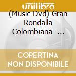 (Music Dvd) Gran Rondalla Colombiana - Vuelve La Gran Rondalla Colombiana cd musicale