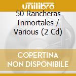 50 Rancheras Inmortales / Various (2 Cd) cd