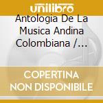 Antologia De La Musica Andina Colombiana / Various (3 Cd) cd musicale