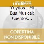 Yoyitos - Mi Bus Musical: Cuentos Fabulas Juegos (6 Cd) cd musicale