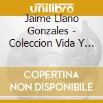 Jaime Llano Gonzales - Coleccion Vida Y Exitos (2 Cd) cd