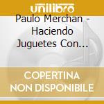 Paulo Merchan - Haciendo Juguetes Con Material Reciclable (2 Cd) cd