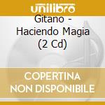 Gitano - Haciendo Magia (2 Cd) cd musicale