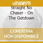 Straight No Chaser - On The Getdown cd