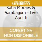 Katia Moraes & Sambaguru - Live April Ii cd