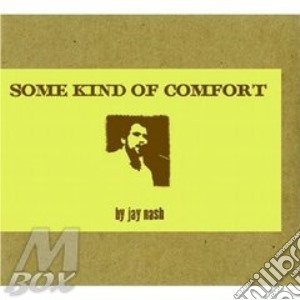 Jay Nash - Some Kinf Of Comfort cd musicale di Nash Jay