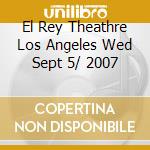 El Rey Theathre Los Angeles Wed Sept 5/ 2007 cd musicale di WILLIAMS LUCINDA