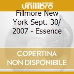 Fillmore New York Sept. 30/ 2007 - Essence cd