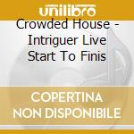 Crowded House - Intriguer Live Start To Finis cd