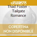 Thad Foster - Tailgate Romance cd