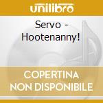 Servo - Hootenanny! cd