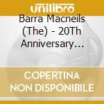 Barra Macneils (The) - 20Th Anniversary Collection cd musicale di Barra Macneils
