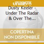 Dusty Keeler - Under The Radar & Over The Canyon cd