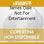 James Dale - Not For Entertainment cd