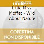 Little Miss Moffat - Wild About Nature cd
