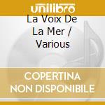 La Voix De La Mer / Various cd