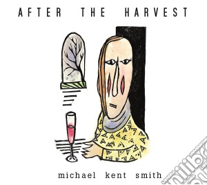 Michael Kent Smith - After The Harvest cd musicale di Michael Kent Smith