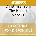 Christmas From The Heart / Various cd musicale