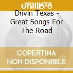 Drivin Texas - Great Songs For The Road cd