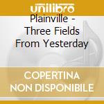 Plainville - Three Fields From Yesterday cd